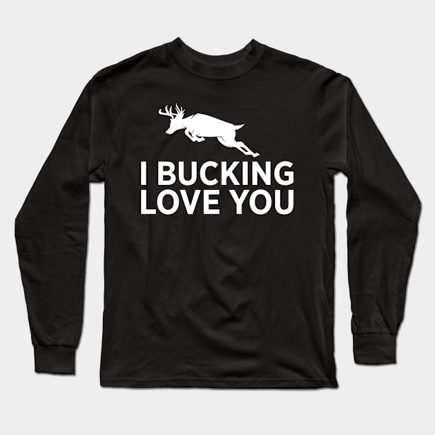 I Bucking Love You Whitetail Deer Hunting Long Sleeve T-Shirt by Meow_My_Cat